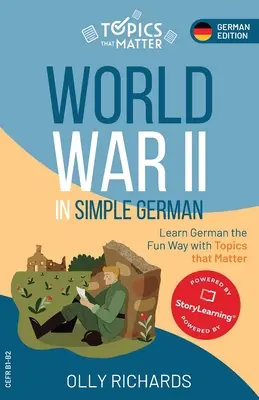 II wojna światowa w prostym języku niemieckim: ucz się niemieckiego w zabawny sposób z tematami, które mają znaczenie - World War II in Simple German: Learn German the Fun Way with Topics that Matter