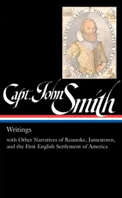 Kapitan John Smith: Pisma (Loa #171): Z innymi opowieściami o Roanoke, Jamestown i pierwszej angielskiej osadzie w Ameryce - Captain John Smith: Writings (Loa #171): With Other Narratives of the Roanoke, Jamestown, and the First English Settlement of America