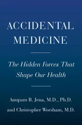 Random Acts of Medicine: Ukryte siły, które wpływają na lekarzy, pacjentów i kształtują nasze zdrowie - Random Acts of Medicine: The Hidden Forces That Sway Doctors, Impact Patients, and Shape Our Health