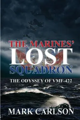 Zaginiona eskadra marines: Odyseja Vmf-422 - The Marines' Lost Squadron: The Odyssey of Vmf-422