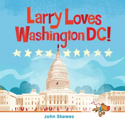 Larry kocha Waszyngton! A Larry Gets Lost Book - Larry Loves Washington, DC!: A Larry Gets Lost Book