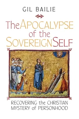 Apokalipsa suwerennego ja: Odzyskanie chrześcijańskiej tajemnicy osobowości - The Apocalypse of the Sovereign Self: Recovering the Christian Mystery of Personhood