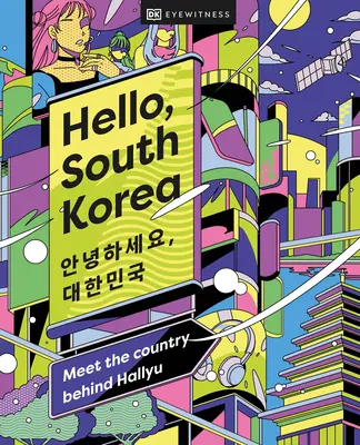 Witaj, Koreo Południowa: Poznaj kraj stojący za Hallyu - Hello, South Korea: Meet the Country Behind Hallyu