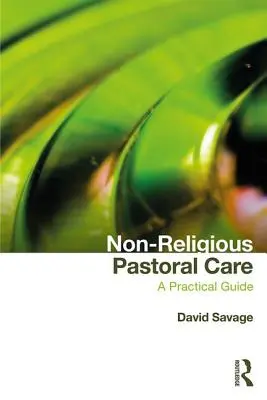 Niereligijna opieka duszpasterska: Praktyczny przewodnik - Non-Religious Pastoral Care: A Practical Guide