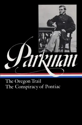 Francis Parkman: Szlak Oregoński, Spisek Pontiaca (loa #53) - Francis Parkman: The Oregon Trail, The Conspiracy Of Pontiac (loa #53)