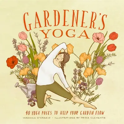 Joga ogrodnika: 40 pozycji jogi, które pomogą ci płynąć w ogrodzie - Gardener's Yoga: 40 Yoga Poses to Help Your Garden Flow