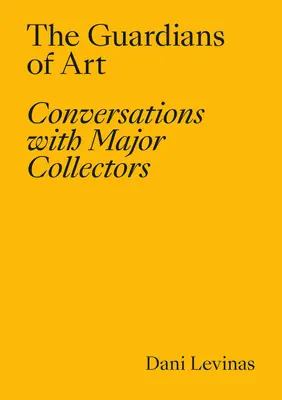 Strażnicy sztuki: Rozmowy z największymi kolekcjonerami - The Guardians of Art: Conversations with Major Collectors