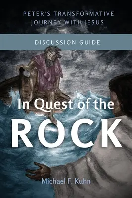 W poszukiwaniu skały - Przewodnik do dyskusji: Przemieniająca podróż Piotra z Jezusem - In Quest of the Rock - Discussion Guide: Peter's Transformative Journey With Jesus