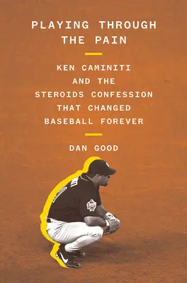 Grając przez ból: Ken Caminiti i wyznanie o sterydach, które na zawsze zmieniło baseball - Playing Through the Pain: Ken Caminiti and the Steroids Confession That Changed Baseball Forever