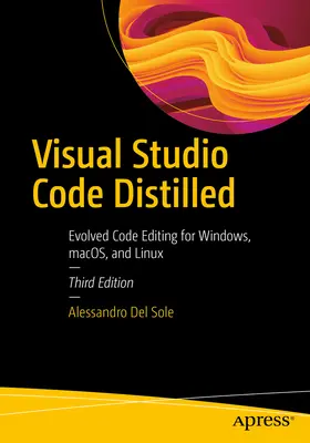 Visual Studio Code Distilled: Rozwinięta edycja kodu dla systemów Windows, Macos i Linux - Visual Studio Code Distilled: Evolved Code Editing for Windows, Macos, and Linux