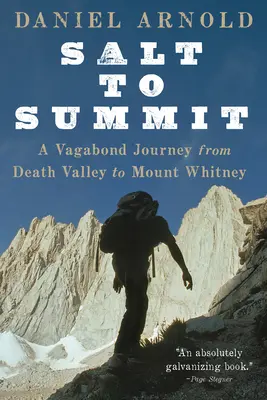 Salt to Summit: Podróż włóczęgi z Doliny Śmierci do Mount Whitney - Salt to Summit: A Vagabond Journey from Death Valley to Mount Whitney