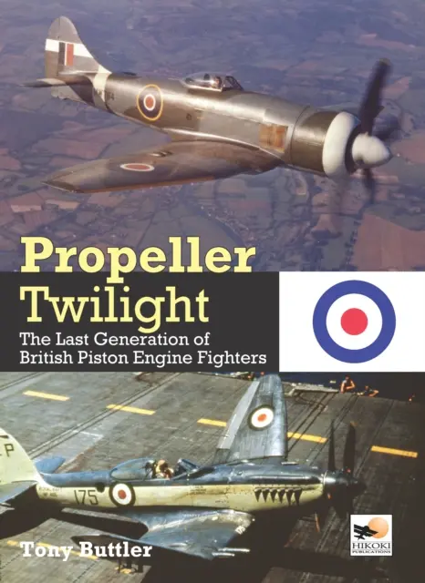 Zmierzch śmigieł - ostatnia generacja brytyjskich myśliwców z silnikami tłokowymi (Buttler Tony (autor)) - Propeller Twilight - The Last Generation of British Piston Engine Fighters (Buttler Tony (Author))