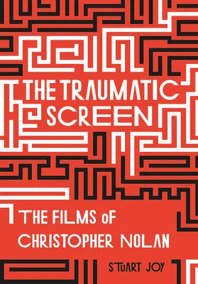 Traumatyczny ekran: Filmy Christophera Nolana - The Traumatic Screen: The Films of Christopher Nolan