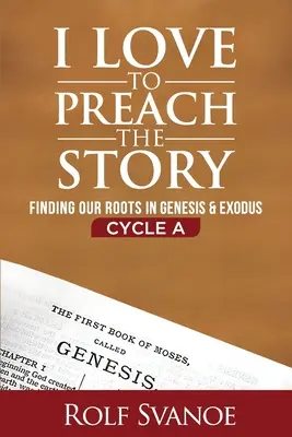 Uwielbiam głosić historię, cykl A: Odnajdywanie naszych korzeni w Księdze Rodzaju i Księdze Wyjścia - I Love to Preach the Story, Cycle A: Finding Our Roots in Genesis and Exodus