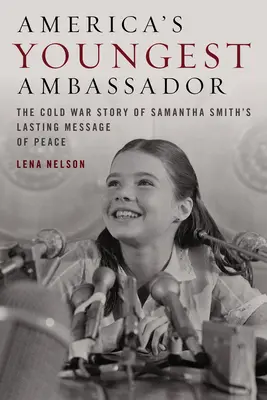 Najmłodszy ambasador Ameryki: Zimnowojenna historia Samanthy Smith - ostatnie przesłanie pokoju - America's Youngest Ambassador: The Cold War Story of Samantha Smith's Lasting Message of Peace