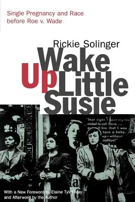 Wake Up Little Susie: Samotna ciąża i rasa przed Roe V. Wade - Wake Up Little Susie: Single Pregnancy and Race Before Roe V. Wade