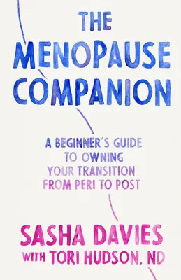 The Menopause Companion: Przewodnik dla początkujących po posiadaniu swojego przejścia, od peri do post - The Menopause Companion: A Beginner's Guide to Owning Your Transition, from Peri to Post