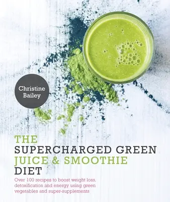 Supercharged Green Juice & Smoothie Diet: Ponad 100 przepisów na utratę wagi, detoks i energię z wykorzystaniem zielonych warzyw i super-suplementów - Supercharged Green Juice & Smoothie Diet: Over 100 Recipes to Boost Weight Loss, Detox and Energy Using Green Vegetables and Super-Supplements