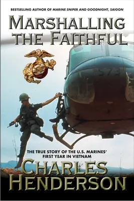 Marshalling the Faithful: Pierwszy rok marines w Wietnamie - Marshalling the Faithful: The Marines' First Year in Vietnam