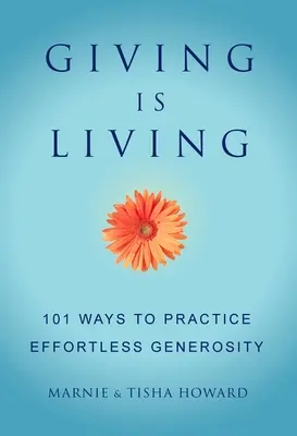 Giving Is Living: 101 sposobów na praktykowanie szczodrości bez wysiłku. - Giving Is Living: 101 Ways to Practice Effortless Generosity.