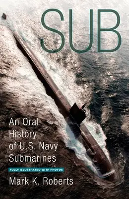 Sub - Ustna historia okrętów podwodnych Marynarki Wojennej Stanów Zjednoczonych - Sub - An Oral History of US Navy Submarines