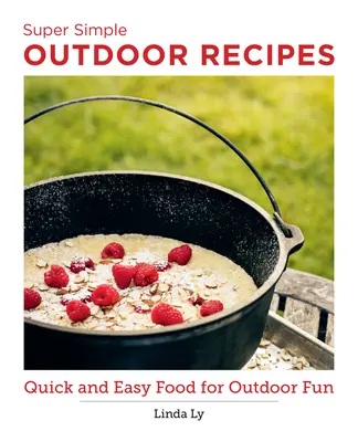 Super Simple Outdoor Cookbook: Szybkie i łatwe jedzenie na świeżym powietrzu - Super Simple Outdoor Cookbook: Quick and Easy Food for Outdoor Fun