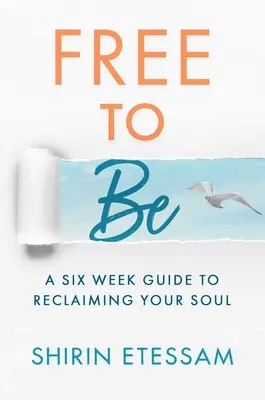 Free to Be: Sześciotygodniowy przewodnik po odzyskiwaniu duszy - Free to Be: A Six-Week Guide to Reclaiming Your Soul