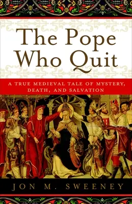 Papież, który odszedł: Prawdziwa średniowieczna opowieść o tajemnicy, śmierci i zbawieniu - The Pope Who Quit: A True Medieval Tale of Mystery, Death, and Salvation