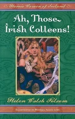 Ach, te irlandzkie koleżanki! Bohaterskie kobiety Irlandii - Ah, Those Irish Colleens!: Heroic Women of Ireland