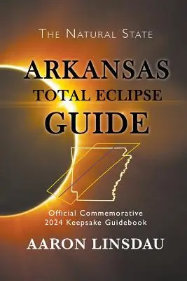 Przewodnik po całkowitym zaćmieniu Arkansas: Oficjalny pamiątkowy przewodnik 2024 - Arkansas Total Eclipse Guide: Official Commemorative 2024 Keepsake Guidebook