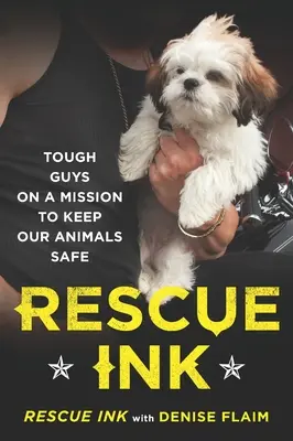Rescue Ink: Twardziele z misją zapewnienia bezpieczeństwa zwierzętom - Rescue Ink: Tough Guys on a Mission to Keep Our Animals Safe