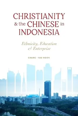 Chrześcijaństwo i Chińczycy w Indonezji - pochodzenie etniczne, edukacja i przedsiębiorczość - Christianity and the Chinese in Indonesia - Ethnicity, Education and Enterprise