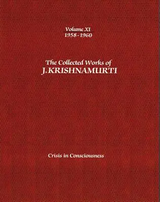 Dzieła zebrane J. Krishnamurtiego - Tom XI 1958-1960: Kryzys świadomości - The Collected Works of J.Krishnamurti - Volume XI 1958-1960: Crisis in Consciousness