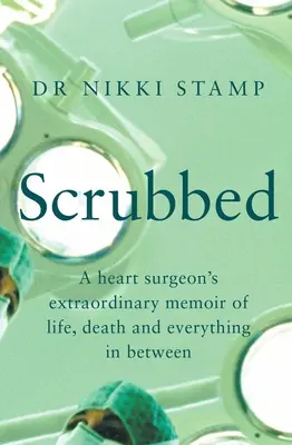 Scrubbed: Niezwykły pamiętnik chirurga serca o życiu, śmierci i wszystkim pomiędzy - Scrubbed: A Heart Surgeon's Extraordinary Memoir of Life, Death and Everything in Between