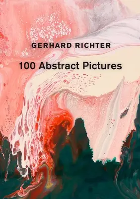 Gerhard Richter: 100 abstrakcyjnych obrazów - Gerhard Richter: 100 Abstract Pictures