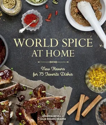 World Spice at Home: Nowe smaki dla 75 ulubionych potraw - World Spice at Home: New Flavors for 75 Favorite Dishes