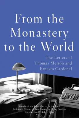 Z klasztoru do świata: Listy Thomasa Mertona i Ernesto Cardenala - From the Monastery to the World: The Letters of Thomas Merton and Ernesto Cardenal