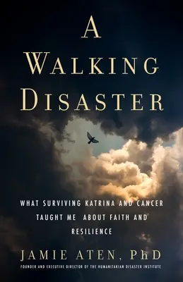 Chodząca katastrofa: Co przeżycie Katriny i raka nauczyło mnie o wierze i odporności - A Walking Disaster: What Surviving Katrina and Cancer Taught Me about Faith and Resilience