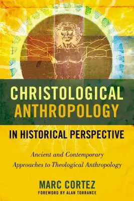 Antropologia chrystologiczna w perspektywie historycznej: Starożytne i współczesne podejścia do antropologii teologicznej - Christological Anthropology in Historical Perspective: Ancient and Contemporary Approaches to Theological Anthropology