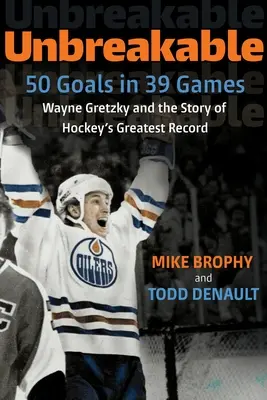 Niezniszczalny: 50 goli w 39 meczach: Wayne Gretzky i historia największego rekordu w hokeju - Unbreakable: 50 Goals in 39 Games: Wayne Gretzky and the Story of Hockey's Greatest Record