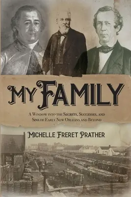 Moja rodzina: Okno na sekrety, sukcesy i grzechy wczesnego Nowego Orleanu i nie tylko - My Family: A Window into the Secrets, Successes, and Sins of Early New Orleans and Beyond