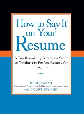 Jak to ująć w CV: Przewodnik dyrektora ds. rekrutacji po pisaniu idealnego CV do każdej pracy - How to Say It on Your Resume: A Top Recruiting Director's Guide to Writing the Perfect Resume for Every Job