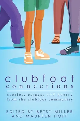 Clubfoot Connections: Historie, eseje i poezja od społeczności Clubfoot - Clubfoot Connections: Stories, Essays, and Poetry from the Clubfoot Community