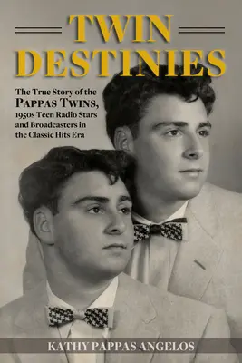 Bliźniacze przeznaczenia: The True Story of the Pappas Twins, 1950s Teen Radio Stars and Broadcasters in the Classic Hits Era (Prawdziwa historia bliźniaków Pappas, nastoletnich gwiazd radiowych i nadawców w erze klasycznych przebojów) - Twin Destinies: The True Story of the Pappas Twins, 1950s Teen Radio Stars and Broadcasters in the Classic Hits Era