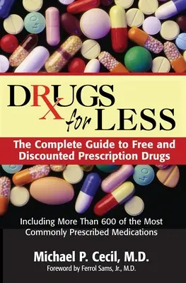 Leki za mniej: Kompletny przewodnik po darmowych i zniżkowych lekach na receptę - Drugs for Less: The Complete Guide to Free and Discounted Prescription Drugs