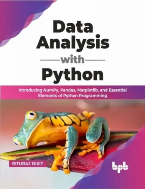 Analiza danych w Pythonie - wprowadzenie do NumPy, Pandas, Matplotlib i podstawowych elementów programowania w Pythonie - Data Analysis with Python - Introducing NumPy, Pandas, Matplotlib, and Essential Elements of Python Programming