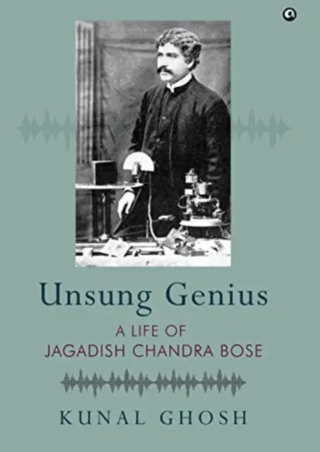 UNSUNG GENIUS A Life of Jagadish Chandra Bose - Życie Jagadisha Chandry Bose'a - UNSUNG GENIUS A Life of Jagadish Chandra Bose - A Life of Jagadish Chandra Bose