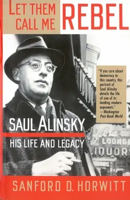 Niech nazywają mnie buntownikiem: Saul Alinsky: jego życie i dziedzictwo - Let Them Call Me Rebel: Saul Alinsky: His Life and Legacy