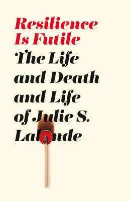 Odporność jest daremna - życie, śmierć i życie Julie LaLonde - Resilience Is Futile - The Life and Death and Life of Julie LaLonde