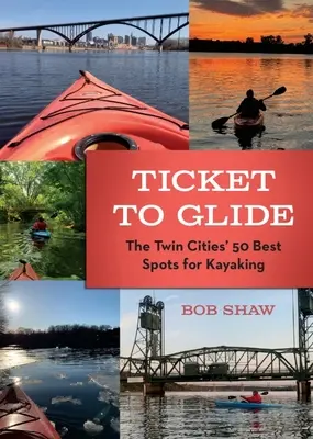 Ticket to Glide: 50 najlepszych miejsc do pływania kajakiem w Twin Cities - Ticket to Glide: The Twin Cities' 50 Best Spots for Kayaking